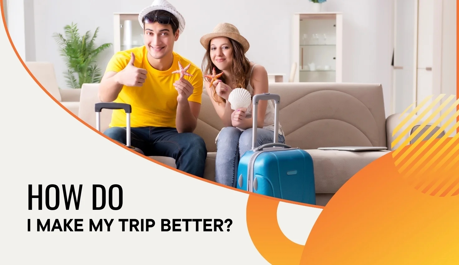 How Do I Make My Trip Better? How Do I Make My Trip Better?