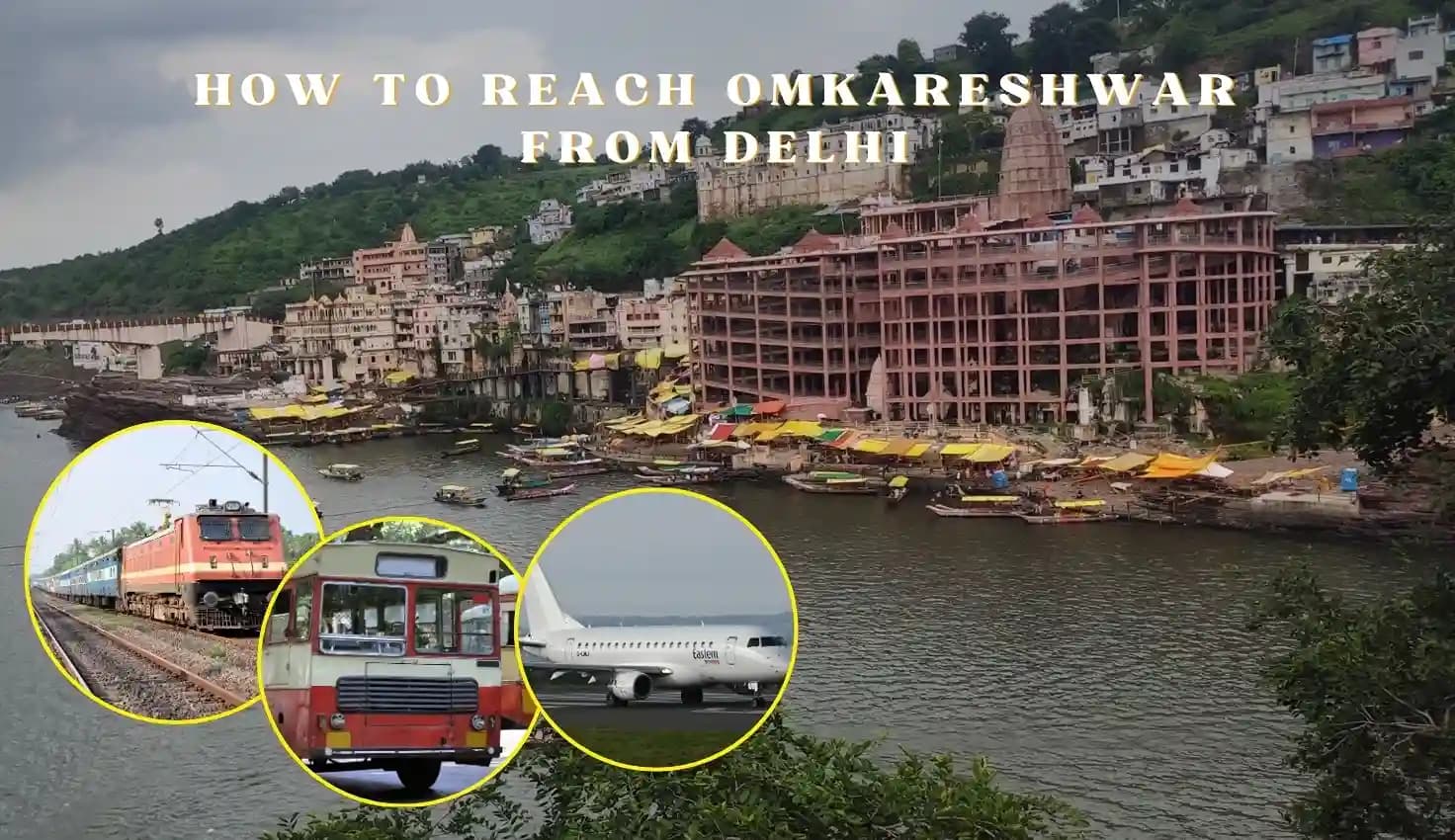 How to Travel to Omkareshwar Temple from Delhi: By Road, Train, and Air