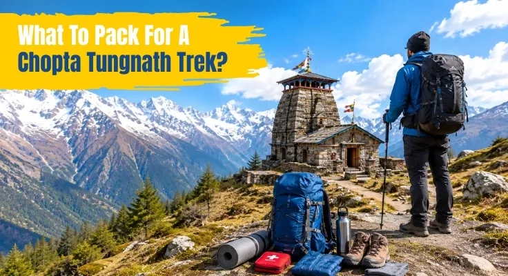 What To Pack For A Chopta Tungnath Trek? What To Pack For A Chopta Tungnath Trek?